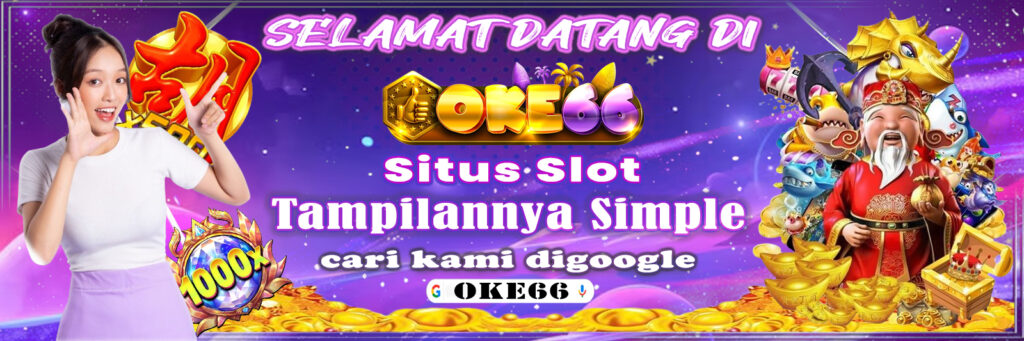 OKE66 Situs Slot Tampilan-nya Simple Jackpot-nya Gila-Gilaan!